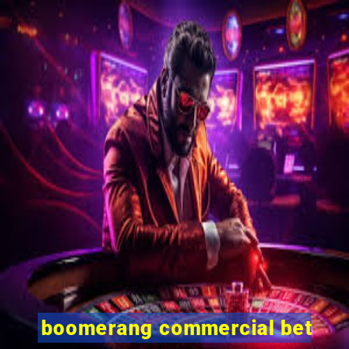 boomerang commercial bet